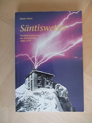Säntiswetter. Freuden und Leiden der Wetterwarte 1880-1970