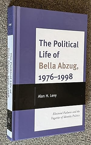 The Political Life of Bella Abzug, 19761998; Electoral Failures and the Vagaries of Identity Pol...