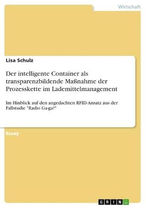 Bild des Verkufers fr Der intelligente Container als transparenzbildende Manahme der Prozesskette im Lademittelmanagement : Im Hinblick auf den angedachten RFID-Ansatz aus der Fallstudie "Radio Ga-ga?" zum Verkauf von Smartbuy