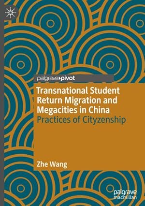 Bild des Verkufers fr Transnational Student Return Migration and Megacities in China : Practices of Cityzenship zum Verkauf von AHA-BUCH GmbH