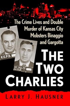 Seller image for The Two Charlies: The Crime Lives And Double Murder Of Kansas City Mobsters Binaggio And Gargotta for sale by GreatBookPrices