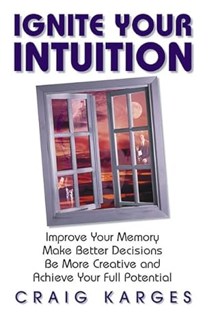 Immagine del venditore per Ignite Your Intuition : Improve Your Memory, Make Better Decisions, Be More Creative and Achieve Your Full Potential venduto da GreatBookPricesUK