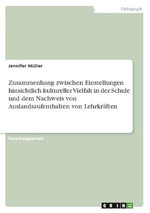 Seller image for Zusammenhang zwischen Einstellungen hinsichtlich kultureller Vielfalt in der Schule und dem Nachweis von Auslandsaufenthalten von Lehrkrften for sale by BuchWeltWeit Ludwig Meier e.K.