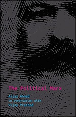 Seller image for The Political Marx: Aijaz Ahmad in Conversation with Vijay Prashad for sale by Vedams eBooks (P) Ltd