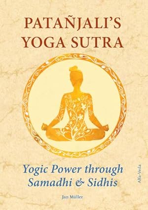 Bild des Verkufers fr Patajalis Yoga Sutra  Yogic Power through Samadhi & Sidhis : Translated from Sanskrit in the Light of Maharishis Vedic Science and Technology and Commented along with Experience Reports zum Verkauf von AHA-BUCH GmbH