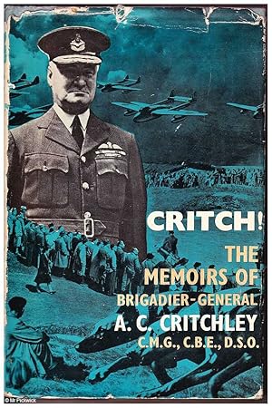 Critch! The Memoirs of Brigadier - General A. C. Critchley