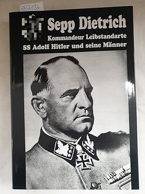 Image du vendeur pour Sepp Dietrich : Kommandeur Leibstandarte SS Adolf Hitler und seine Mnner : mis en vente par Versand-Antiquariat Konrad von Agris e.K.