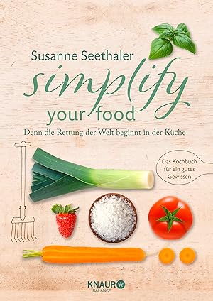 Simplify your food - Denn die Rettung der Welt beginnt in der Küche :