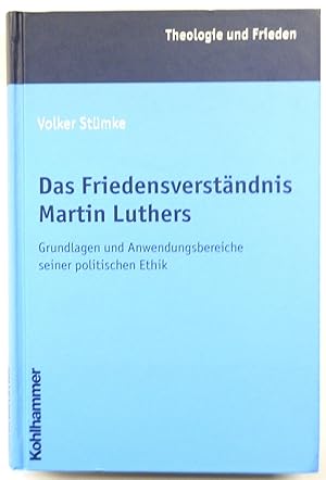 Bild des Verkufers fr Das FRIEDENSVERSTANDNIS Martin Luthers: Grundlagen und Anwendungsbereiche seiner politischen Ethik zum Verkauf von PsychoBabel & Skoob Books