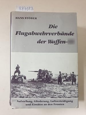 Seller image for Die Flugabwehrverbnde der Waffen-SS : Aufstellung, Gliederung, Luftverteidigung und Einstze an den Fronten : for sale by Versand-Antiquariat Konrad von Agris e.K.