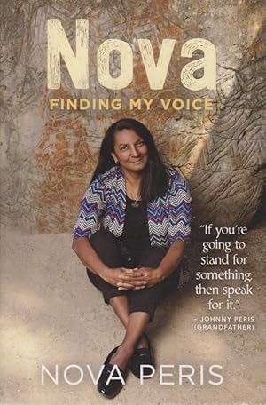 NOVA : FINDING MY VOICE. Collection of pivotal speeches from Nova Peris as well as her favourite ...