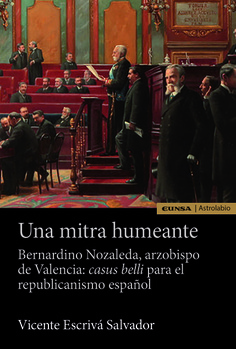 Seller image for Una mitra humeante. Bernardino Nozaleda, arzobispo de Valencia: Casus belli para el republicanismo espaol for sale by CA Libros
