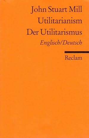 Utilitarianism Der Utilitarismus Englisch/Deutsch Reclams Universal-Bibliothek Nr. 18461