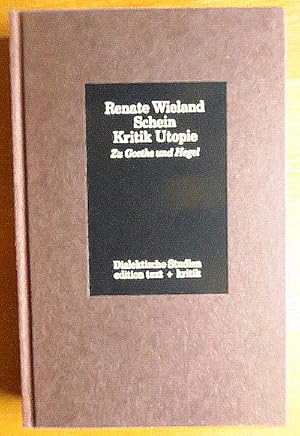 Bild des Verkufers fr Schein, Kritik, Utopie : zu Goethe und Hegel. Renate Wieland / Dialektische Studien zum Verkauf von Antiquariat Blschke