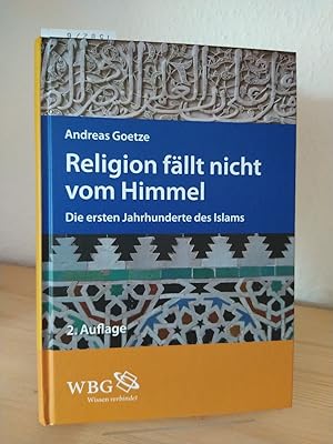 Seller image for Religion fllt nicht vom Himmel. Die ersten Jahrhunderte des Islams. [Von Andreas Goetze]. for sale by Antiquariat Kretzer