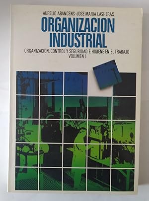 Imagen del vendedor de Organizacin industrial. Organizacin, control y seguridad e higiene en el trabajo. Volumen I. a la venta por La Leona LibreRa