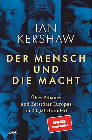 Der Mensch und die Macht : über Erbauer und Zerstörer Europas im 20. Jahrhundert. Ian Kershaw ; a...