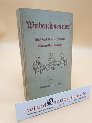 Wir benehmen uns! Ein fröhlich Buch für Fähnrich, Gent und kleines Fräulein.