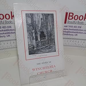 Seller image for The Story of Winchelsea Church with Complete Key to the Windows and Description of the Cinque Ports Memorial Altar and Windows Installed in the Year 1933 for sale by BookAddiction (ibooknet member)