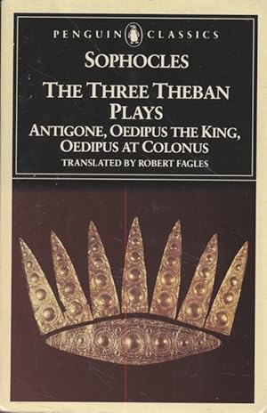 Sophocles: The Three Theban Plays. Antigone; Oedipus the King; Oedipus at Colonus.