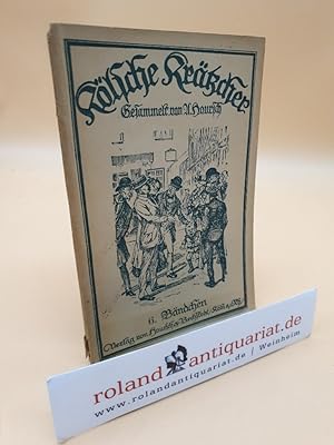 Kölsche Krätzcher, 6. Bändchen. Gesammelt und teilweise wiedererzählt von A. Hoursch. Illustriert...