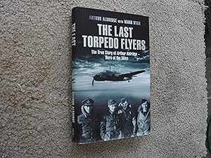 Seller image for THE LAST TORPEDO FLYERS - The True Story of Arthur Aldridge - Hero of the Skies for sale by Ron Weld Books
