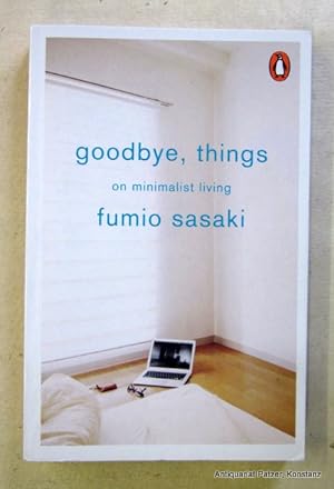 Seller image for Goodbye, Things. On Minimalist Living. Translated by Eriko Sugita. (London), Penguin Random House UK, (2017). Mit farbigen fotografischen Abbildungen. 259 S., 2 Bl. Or.-Kart. (ISBN 9780141986388). for sale by Jrgen Patzer