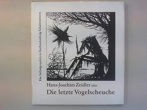 Seller image for Hans-Joachim Zeidler oder Die letzte Vogelscheuche. Ein Selbstgesprch in fnfundsiebzig Schattenrissen. for sale by Antiquariat Matthias Drummer