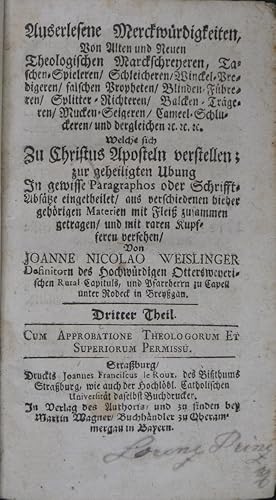 Bild des Verkufers fr Auserlesene Merckwrdigkeiten, Von alten und neuen Theologischen Marckschreyeren, Taschen-Spieleren, Schleicheren, Winckel-Predigeren, falschen Propheten, blinden Fhreren, Splitter-Richteren, Balcken-Trgeren, Mucken-Seigeren, Cameel-Schlckeren, und der gleichen &c. &c. &c. Welche sich Zu Christus Aposteln verstellen; Zur geheiligten Ubung In gewisse Paragraphos oder Schrifft-Abstze eingetheilet, aus verschiedenen hieher gehrigen Materien mit Flei zusammen getragen, und mit raren Kupferen versehen, Von Joanne Nicolao Weislinger . Dritter Theil. zum Verkauf von Antiquariat Rainer Schlicht