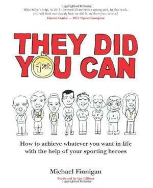 Bild des Verkufers fr They Did You Can (revised edition): How to achieve whatever you want in life with the help of your sporting heroes - Darren Clarke, Sir Clive Woodward, David Moyes, Tom Finney, Martin Johnson. zum Verkauf von WeBuyBooks