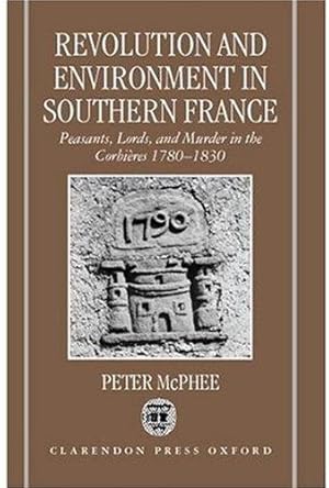 Bild des Verkufers fr Revolution and Environment in Southern France: Peasants, Lords, and Murder in the Corbieres 1780-1830 zum Verkauf von WeBuyBooks