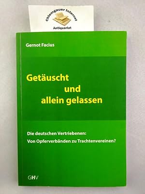 Seller image for Getuscht und Allein gelassen : Die deutschen Vertriebenen: Von Opferverbnden zu Trachtenvereinen?. for sale by Chiemgauer Internet Antiquariat GbR