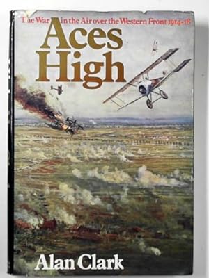 Seller image for Aces High: the war in the air over the Western Front, 1914-18 for sale by Cotswold Internet Books