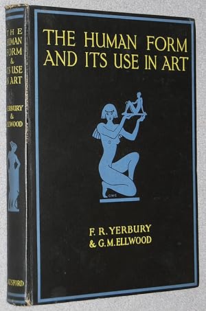 Seller image for The Human Form and Its Use in Art : a series of studies for the use of art students, designers, sculptors, artists, etc. ; With an introduction on the application of the figure in decorative art, past, present and possible for sale by Springhead Books