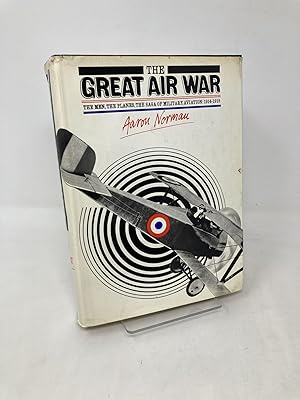 Image du vendeur pour The Great Air War: The Men, the Planes, the Saga of Military Aviation, 1914 - 1918 mis en vente par Southampton Books