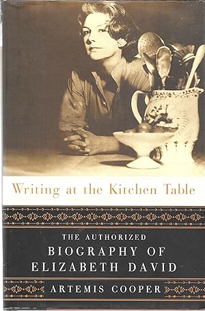 Immagine del venditore per Writing at the Kitchen Table: The Authorized Biography of Elizabeth David venduto da GLENN DAVID BOOKS