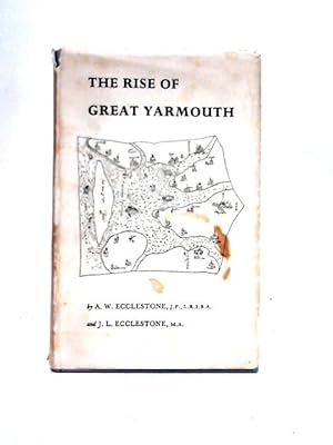 Imagen del vendedor de The Rise Of Great Yarmouth: The Story Of A Sandbank a la venta por World of Rare Books