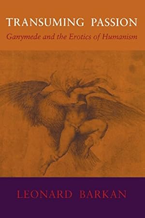 Bild des Verkufers fr Transuming Passion: Ganymede and the Erotics of Humanism zum Verkauf von WeBuyBooks