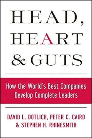 Seller image for Head, Heart, and Guts: How the World's Best Companies Develop Complete Leaders (J-B US non-Franchise Leadership) for sale by WeBuyBooks