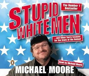 Image du vendeur pour Stupid White Men: .and Other Sorry Excuses for the State of the Nation mis en vente par WeBuyBooks 2