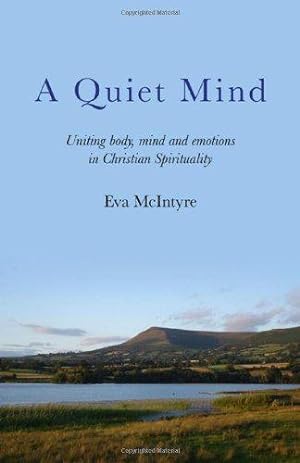 Imagen del vendedor de A Quiet Mind: Uniting Body, Mind and Emotions in Christian Spirituality a la venta por WeBuyBooks