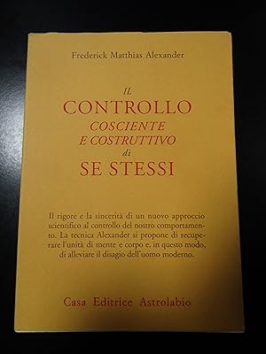 Seller image for Alexander Frederick Matthias. Il controllo cosciente e costruttivo di se stessi. Astrolabio 1994. for sale by Amarcord libri