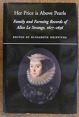 Her Price is Above Pearls Family and Farming Records of Alice Le Strange, 1617-1656