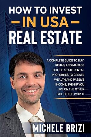 Immagine del venditore per How to Invest in USA Real Estate: A Complete Guide To Buy, Rehab, And Manage Out-Of-State Rental Properties To Create Wealth And Passive Income, Even If You Live On The Other Side Of The World venduto da Redux Books