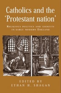 Seller image for Catholics And the Protestant Nation : Religious Politics And Identity in Early Modern England for sale by GreatBookPricesUK