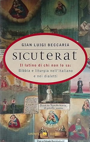 Sicuterat. Il latino di chi non lo sa. Bibbia e liturgia nell'italiano e nei dialetti