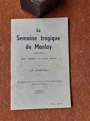 La semaine tragique de Manlay (Côte-d'Or), 27 juillet - 3 août 1944 - D'après les notes du Lieute...