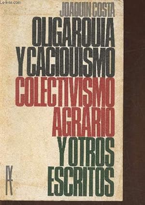 Imagen del vendedor de Oligarquia y caciquismo colectivismo agrario y otros escritos (antologia) a la venta por Le-Livre
