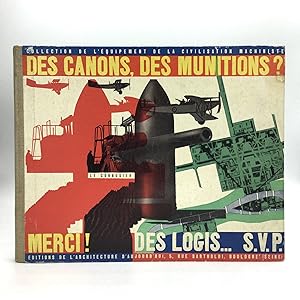 DES CANONS, DES MUNITIONS? MERCI! DES LOGIS. S.V.P.