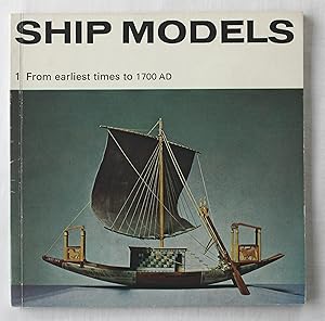 Ship Models : 1: From earliest times to 1700 AD